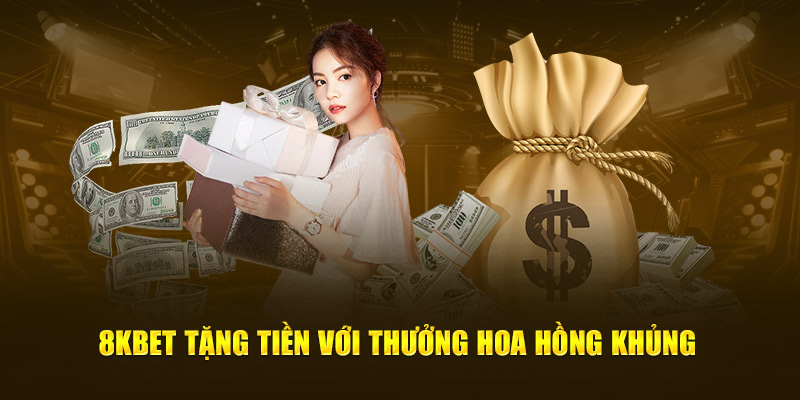 8KBET tặng tiền với thưởng hoa hồng khủng