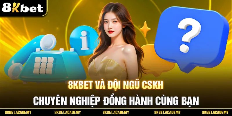 8KBET và đội ngũ CSKH chuyên nghiệp đồng hành cùng bạn