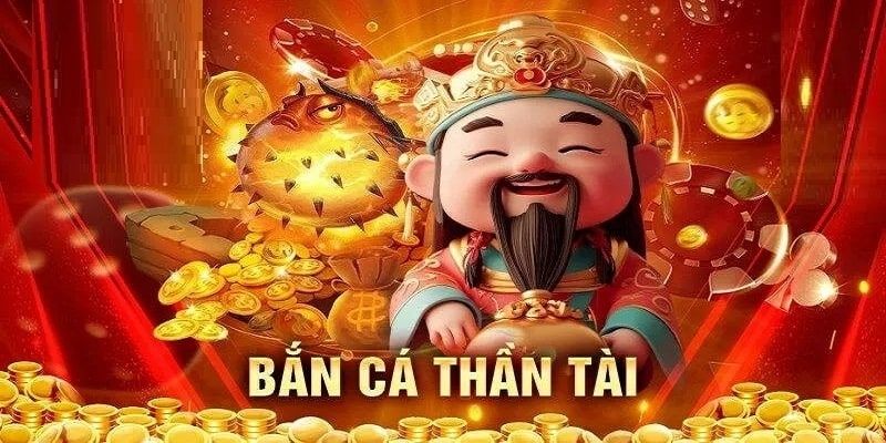 Bắn cá thần tài là gì