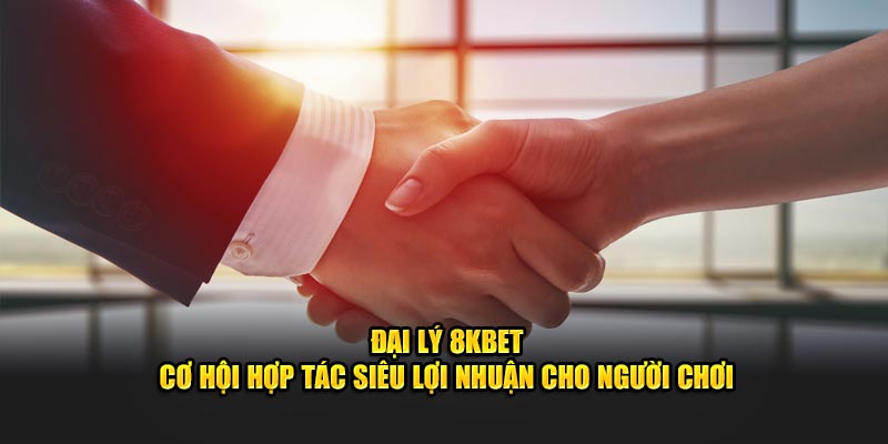 đại lý 8kbet