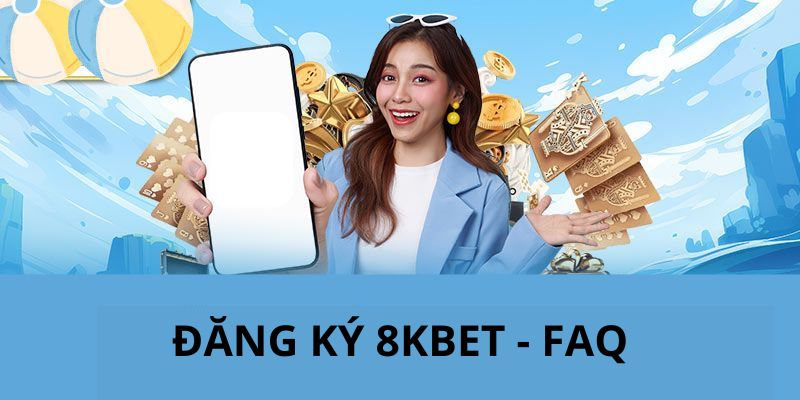 FAQ về việc tạo tài khoản mới tại nhà cái 8KBET