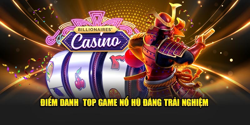 Điểm danh  top game nổ hũ đáng trải nghiệm