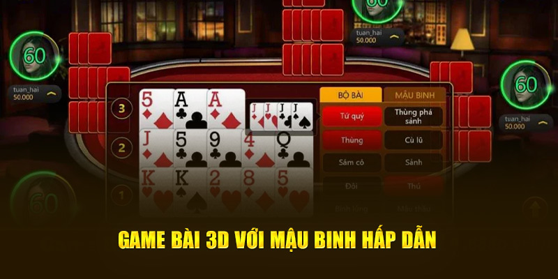 Game bài 3D với Mậu Binh hấp dẫn