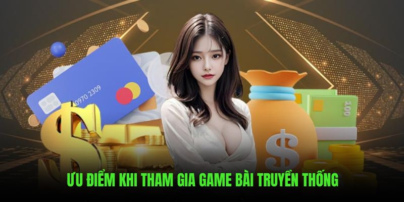 Ưu điểm ấn tượng khi cá cược game bài truyền thống