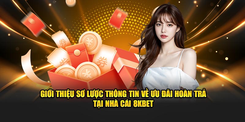 Giới thiệu sơ lược thông tin về ưu đãi hoàn trả tại nhà cái 8KBET