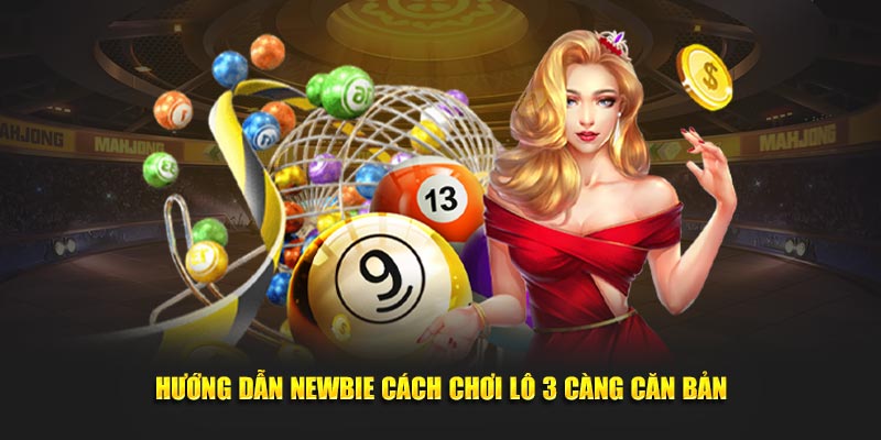 Hướng dẫn newbie cách chơi lô 3 càng căn bản