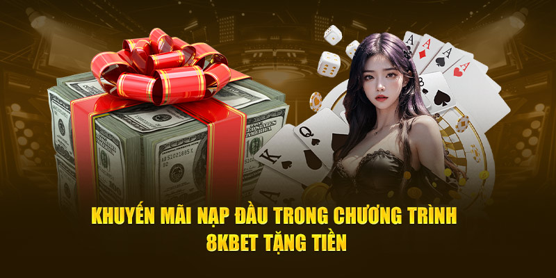 Khuyến mãi nạp đầu trong chương trình 8KBET tặng tiền