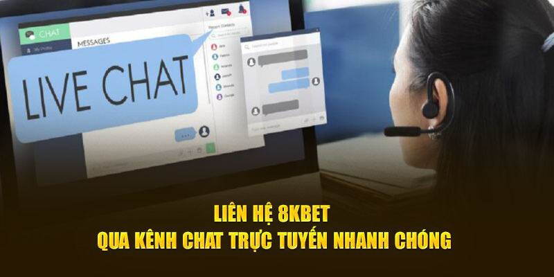 Liên hệ 8KBET qua kênh chat trực tuyến nhanh chóng