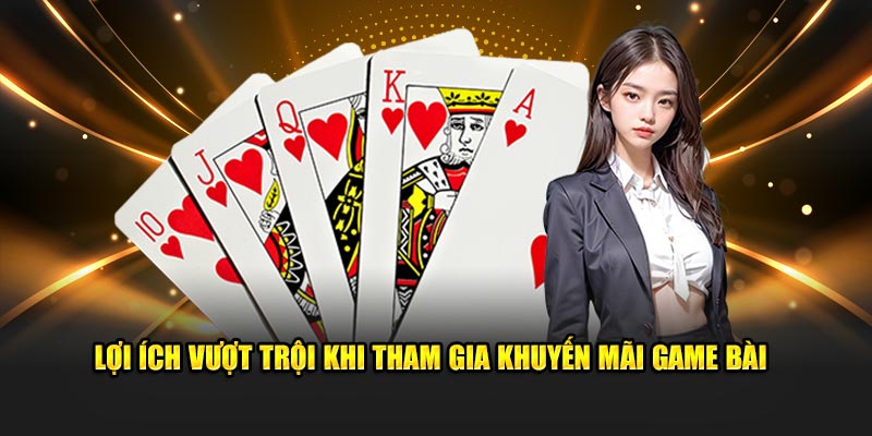 Lợi ích vượt trội khi tham gia khuyến mãi game bài 