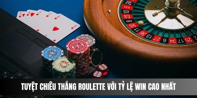 Áp dụng luật chơi roulette để gia tăng tỷ lệ win cao nhất