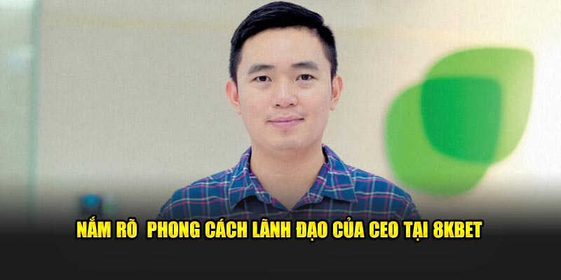 Nắm rõ  phong cách lãnh đạo của CEO tại 8KBET