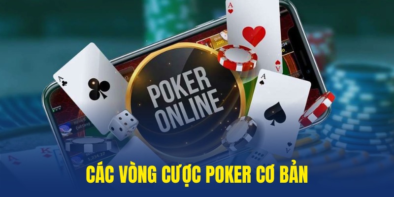 4 vòng cược trên bàn poker